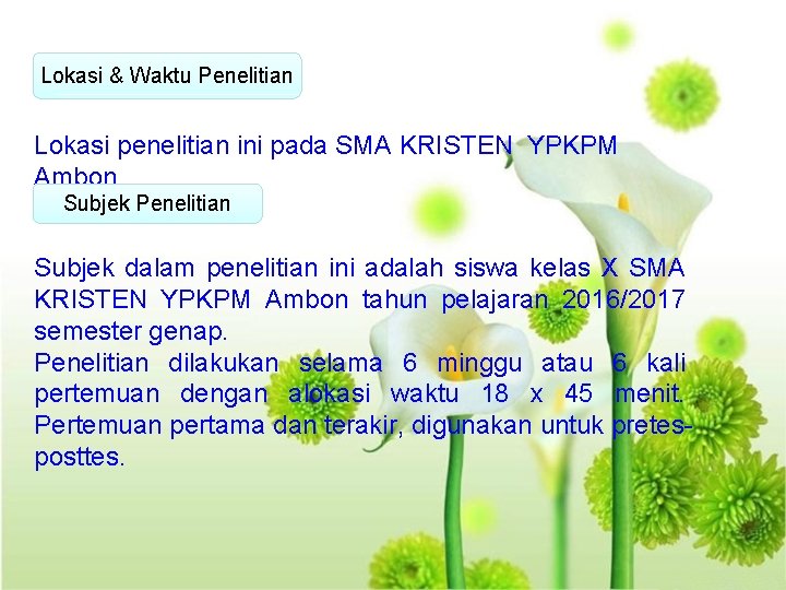 Lokasi & Waktu Penelitian Lokasi penelitian ini pada SMA KRISTEN YPKPM Ambon Subjek Penelitian