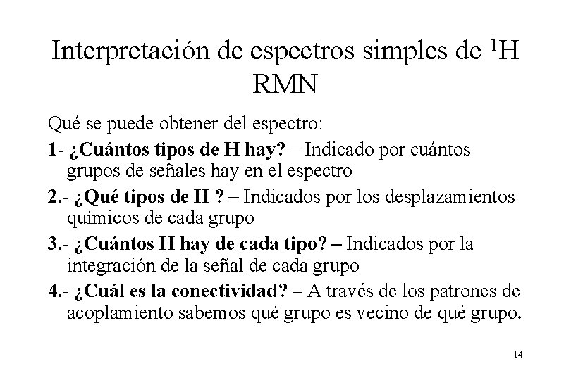 Interpretación de espectros simples de 1 H RMN Qué se puede obtener del espectro: