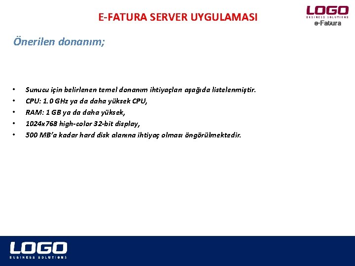 E-FATURA SERVER UYGULAMASI Önerilen donanım; • • • Sunucu için belirlenen temel donanım ihtiyaçları