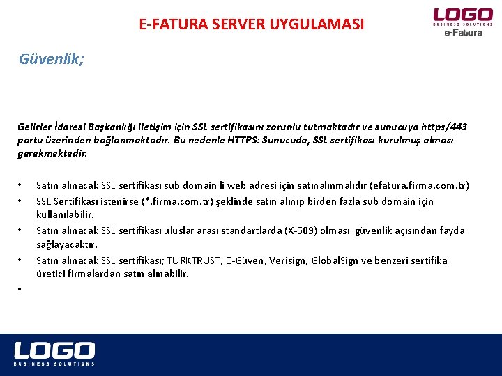 E-FATURA SERVER UYGULAMASI Güvenlik; Gelirler İdaresi Başkanlığı iletişim için SSL sertifikasını zorunlu tutmaktadır ve