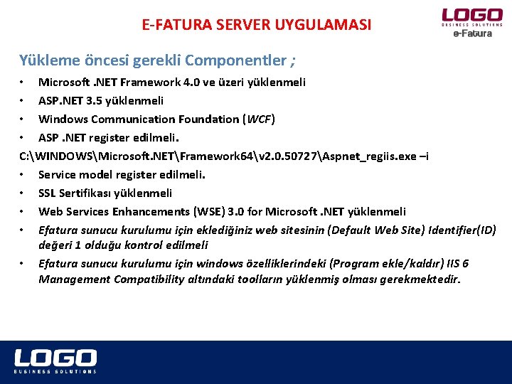 E-FATURA SERVER UYGULAMASI Yükleme öncesi gerekli Componentler ; • Microsoft. NET Framework 4. 0 E-FATURA SERVER UYGULAMASI Yükleme öncesi gerekli Componentler ; • Microsoft. NET Framework 4. 0