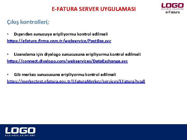 E-FATURA SERVER UYGULAMASI Çıkış kontrolleri; • Dışarıdan sunucuya erişiliyormu kontrol edilmeli https: //efatura. firma.