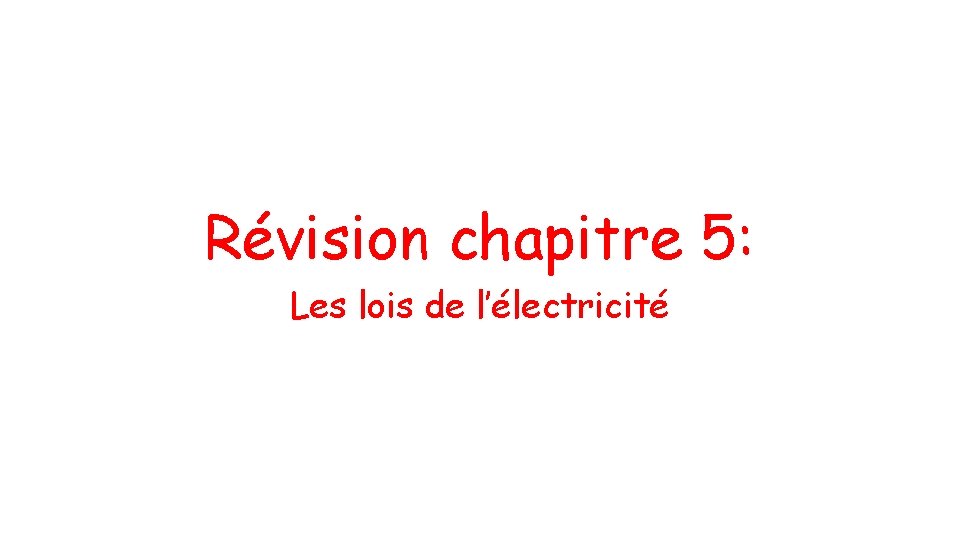 Révision chapitre 5: Les lois de l’électricité 