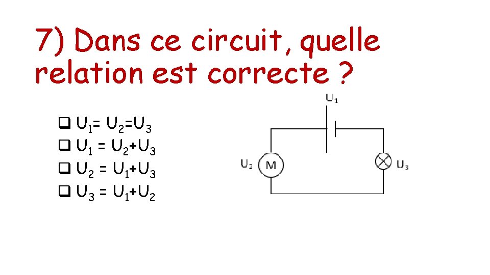 7) Dans ce circuit, quelle relation est correcte ? q U 1= U 2=U