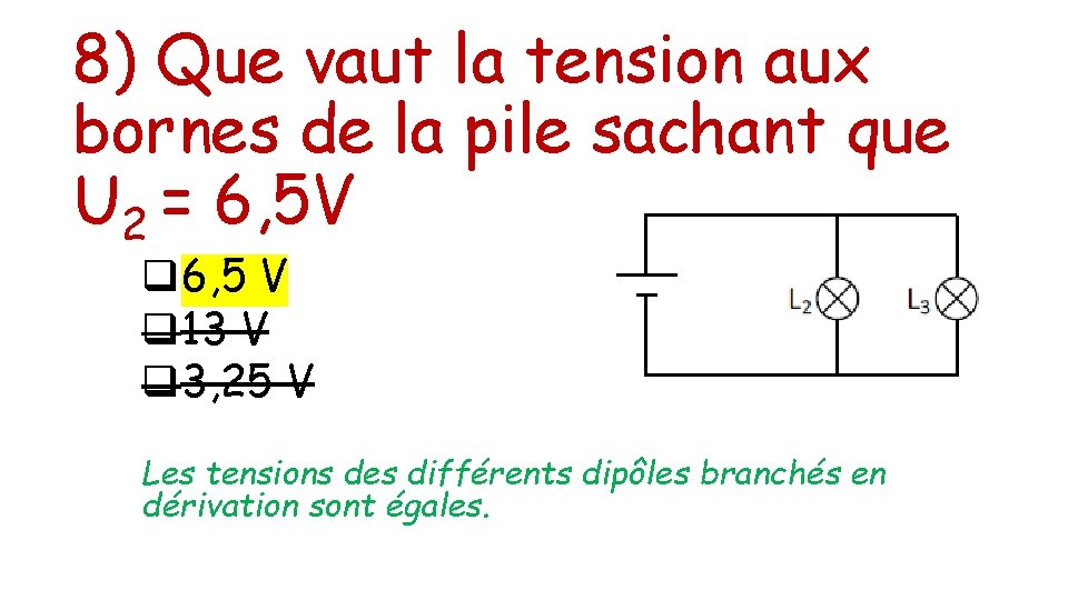 8) Que vaut la tension aux bornes de la pile sachant que U 2