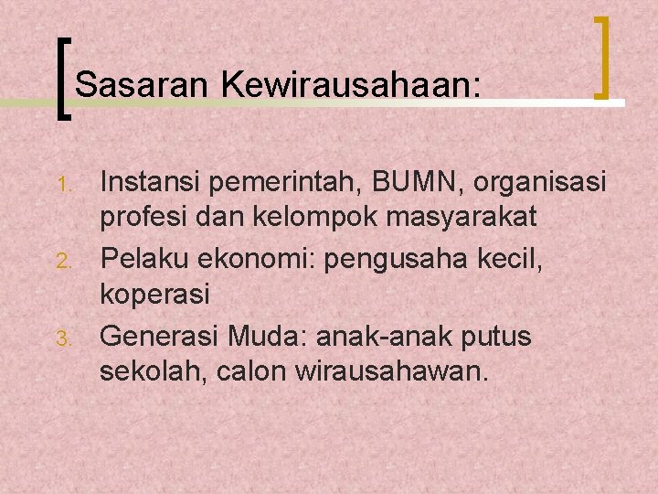 Sasaran Kewirausahaan: 1. 2. 3. Instansi pemerintah, BUMN, organisasi profesi dan kelompok masyarakat Pelaku