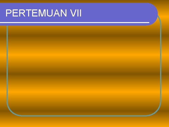 PERTEMUAN VII 