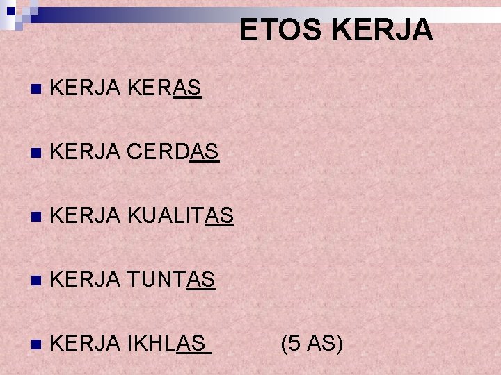 ETOS KERJA n KERJA KERAS n KERJA CERDAS n KERJA KUALITAS n KERJA TUNTAS