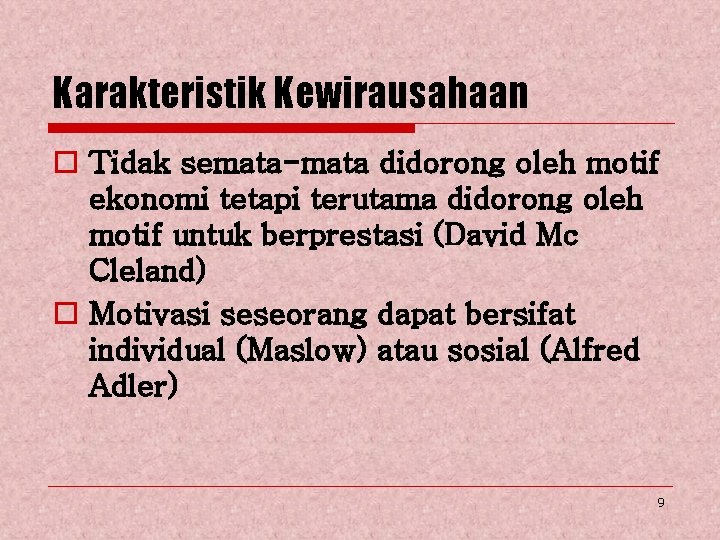 Karakteristik Kewirausahaan o Tidak semata-mata didorong oleh motif ekonomi tetapi terutama didorong oleh motif