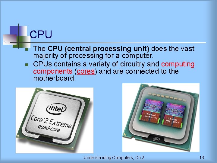 CPU n n The CPU (central processing unit) does the vast majority of processing