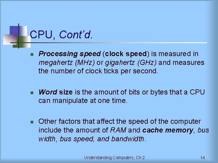 CPU, Cont’d. n n n Processing speed (clock speed) is measured in megahertz (MHz)
