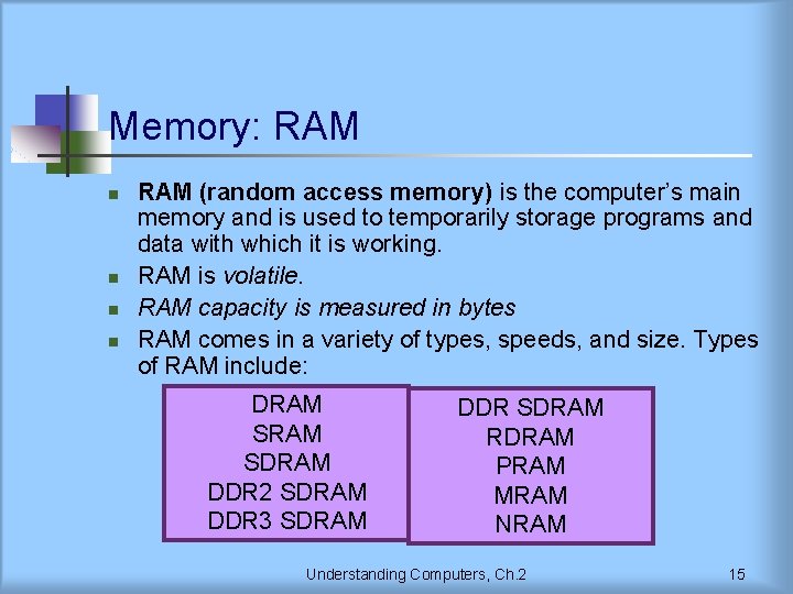 Memory: RAM n n RAM (random access memory) is the computer’s main memory and
