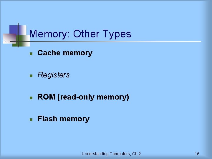 Memory: Other Types n Cache memory n Registers n ROM (read-only memory) n Flash