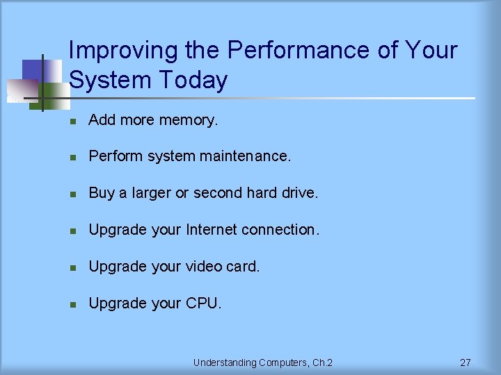 Improving the Performance of Your System Today n Add more memory. n Perform system