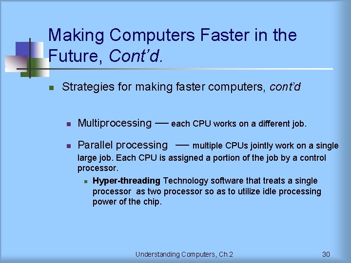 Making Computers Faster in the Future, Cont’d. n Strategies for making faster computers, cont’d