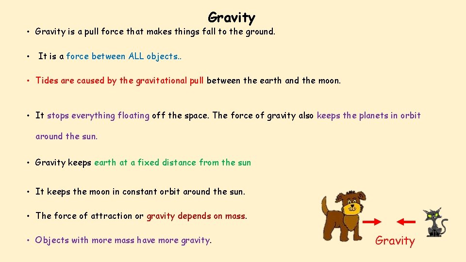 Gravity • Gravity is a pull force that makes things fall to the ground.