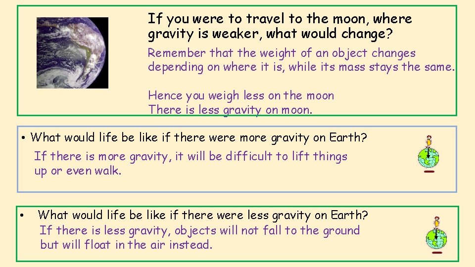 If you were to travel to the moon, where gravity is weaker, what would