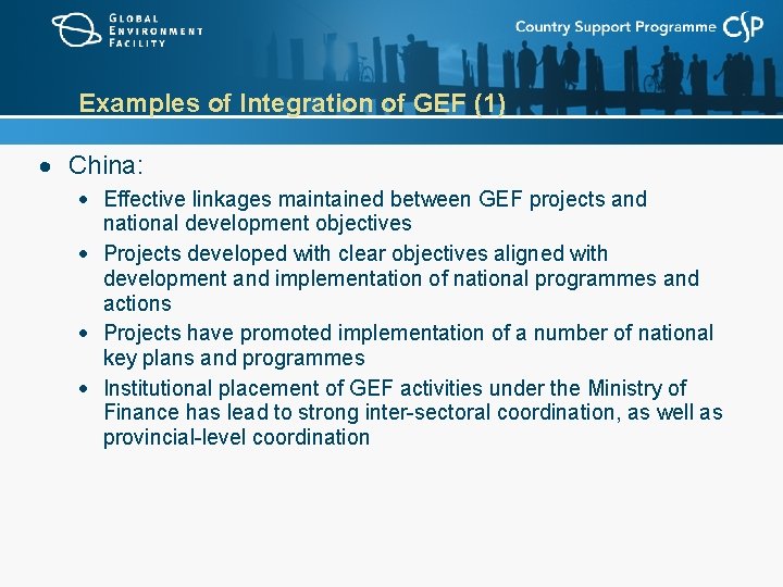 Examples of Integration of GEF (1) China: Effective linkages maintained between GEF projects and