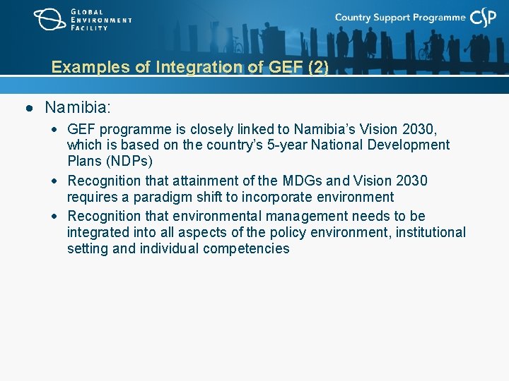 Examples of Integration of GEF (2) Namibia: GEF programme is closely linked to Namibia’s