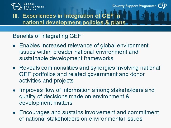 III. Experiences in Integration of GEF in national development policies & plans Benefits of