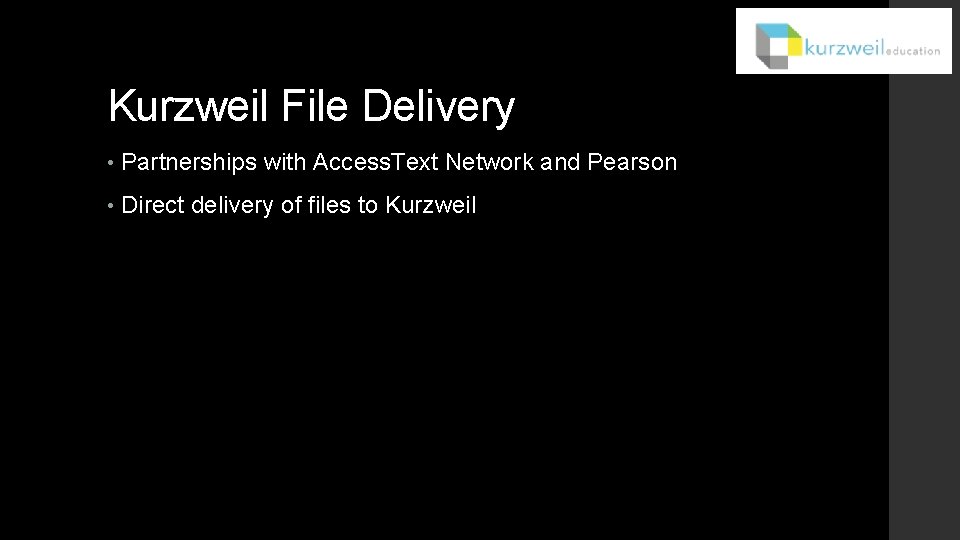 Kurzweil File Delivery • Partnerships with Access. Text Network and Pearson • Direct delivery