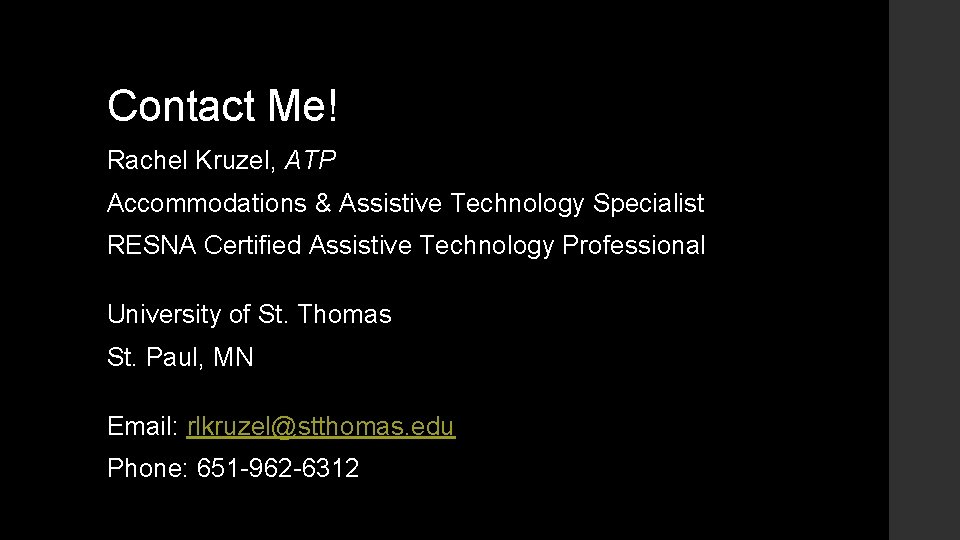 Contact Me! Rachel Kruzel, ATP Accommodations & Assistive Technology Specialist RESNA Certified Assistive Technology