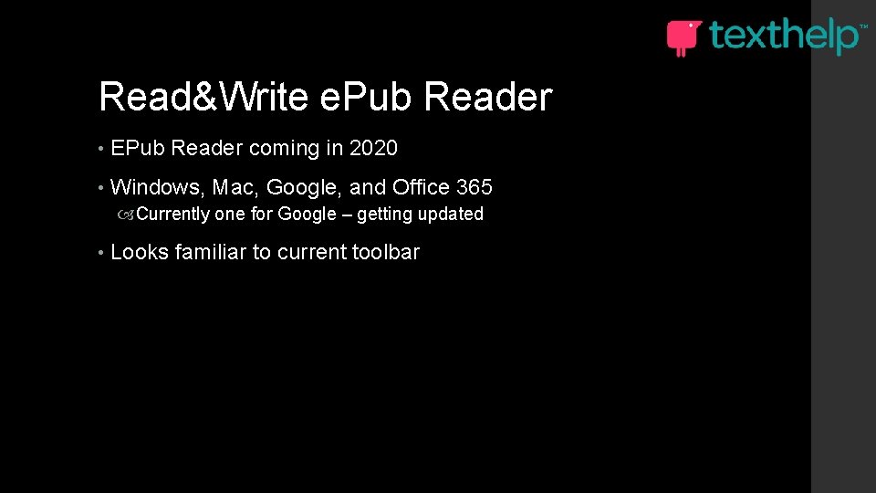 Read&Write e. Pub Reader • EPub Reader coming in 2020 • Windows, Mac, Google,