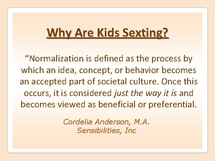 Why Are Kids Sexting? “Normalization is defined as the process by which an idea,