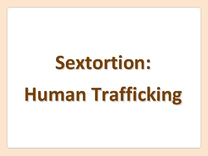 Sextortion: Human Trafficking 