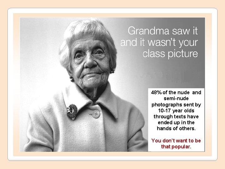 48% of the nude and semi-nude photographs sent by 10 -17 year olds through