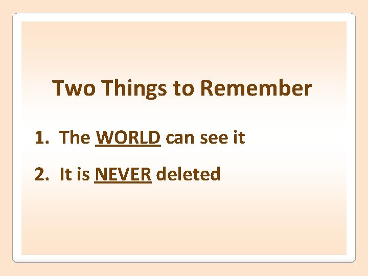 Two Things to Remember 1. The WORLD can see it 2. It is NEVER