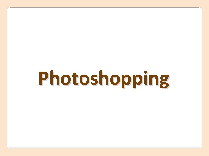 Photoshopping 