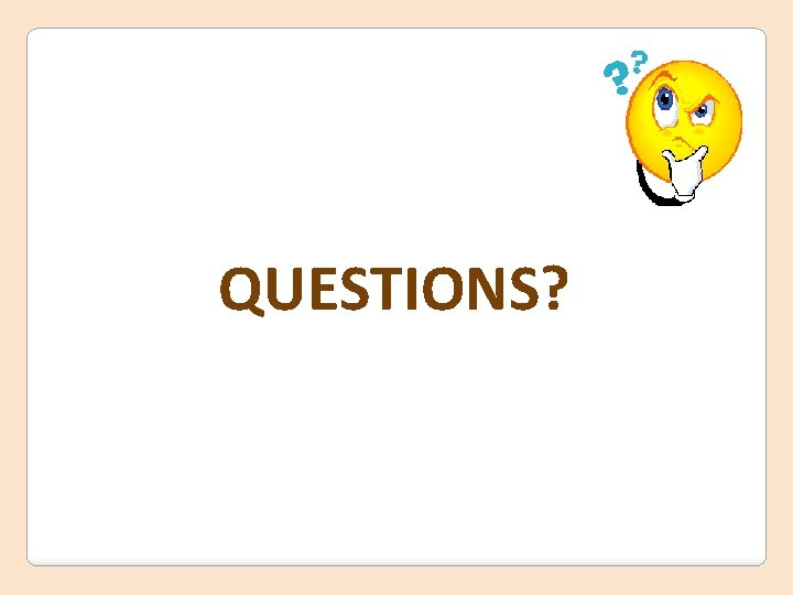 QUESTIONS? 