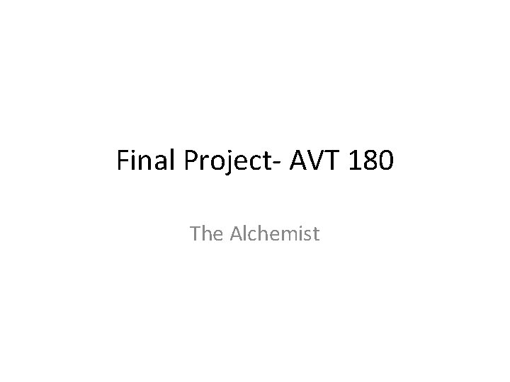 Final Project- AVT 180 The Alchemist 