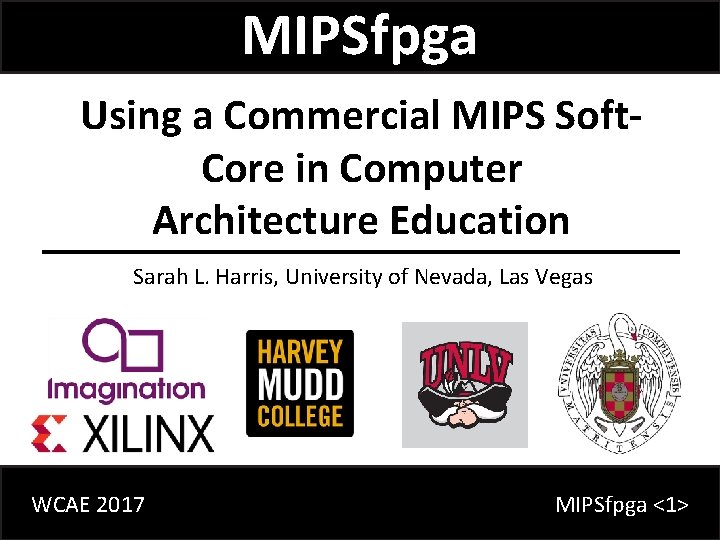 MIPSfpga Using a Commercial MIPS Soft. Core in Computer Architecture Education Sarah L. Harris,