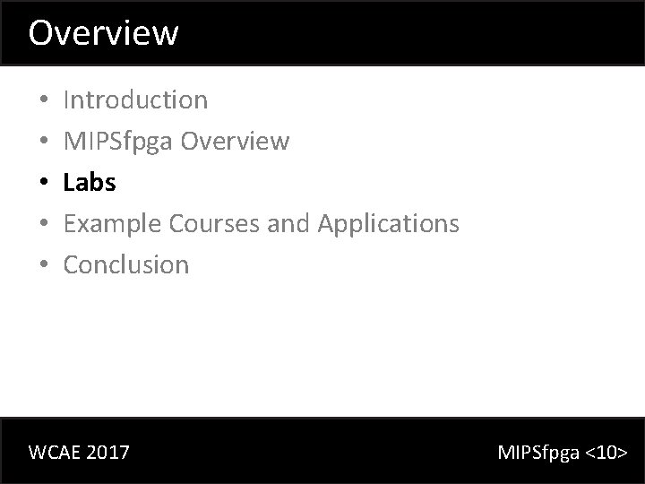 Overview • • • Introduction MIPSfpga Overview Labs Example Courses and Applications Conclusion WCAE