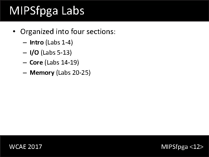 MIPSfpga Labs • Organized into four sections: – – Intro (Labs 1 -4) I/O