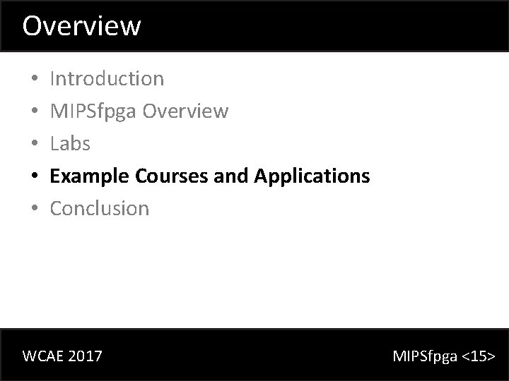 Overview • • • Introduction MIPSfpga Overview Labs Example Courses and Applications Conclusion WCAE