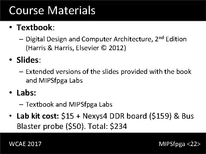 Course Materials • Textbook: – Digital Design and Computer Architecture, 2 nd Edition (Harris
