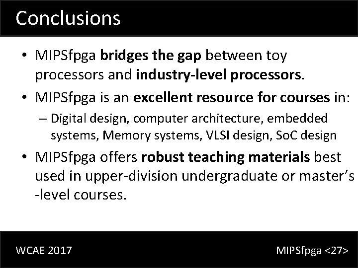 Conclusions • MIPSfpga bridges the gap between toy processors and industry-level processors. • MIPSfpga