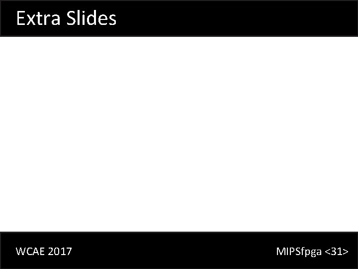 Extra Slides WCAE 2017 MIPSfpga <31> 