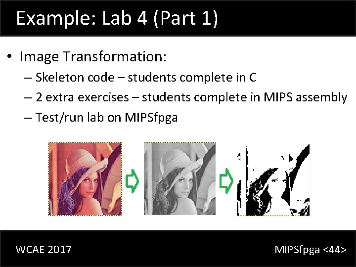 Example: Lab 4 (Part 1) • Image Transformation: – Skeleton code – students complete