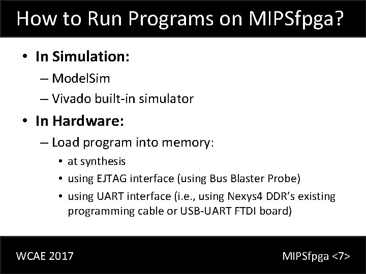 How to Run Programs on MIPSfpga? • In Simulation: – Model. Sim – Vivado