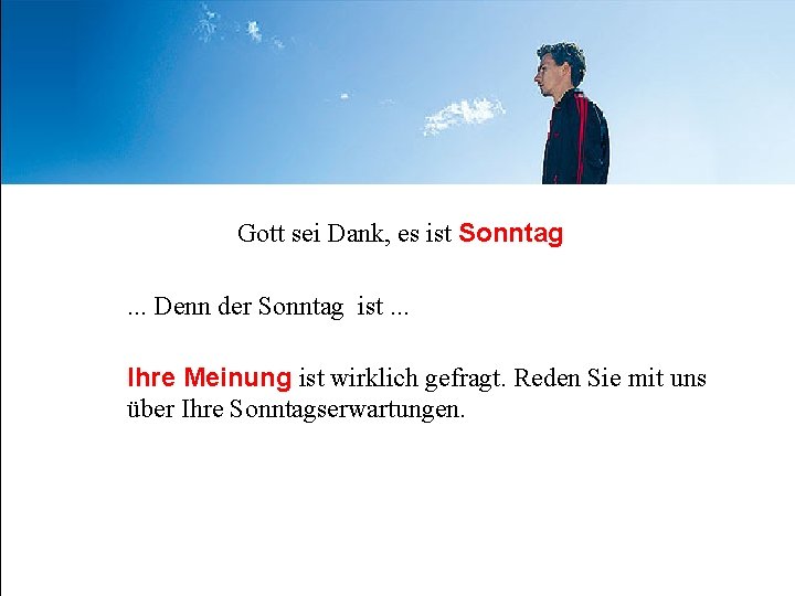 Gott sei Dank, es ist Sonntag. . . Denn der Sonntag ist. . .