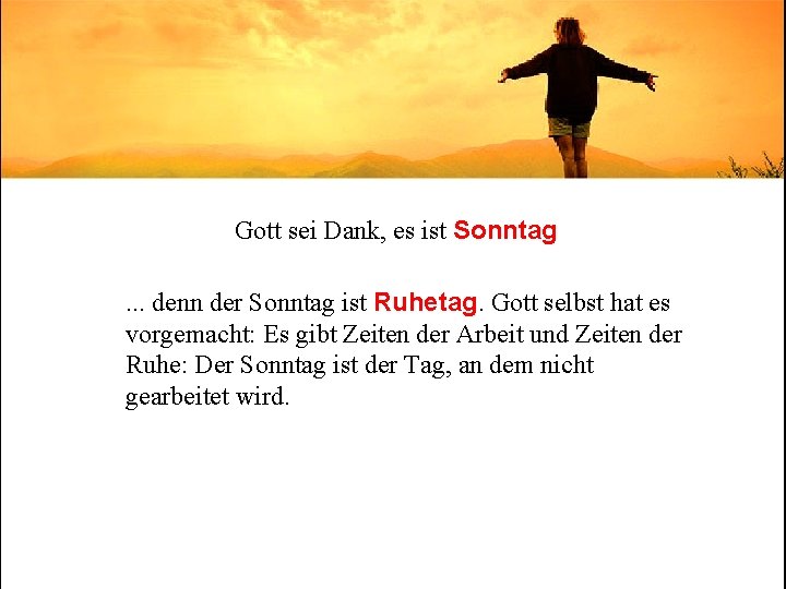 Gott sei Dank, es ist Sonntag. . . denn der Sonntag ist Ruhetag. Gott