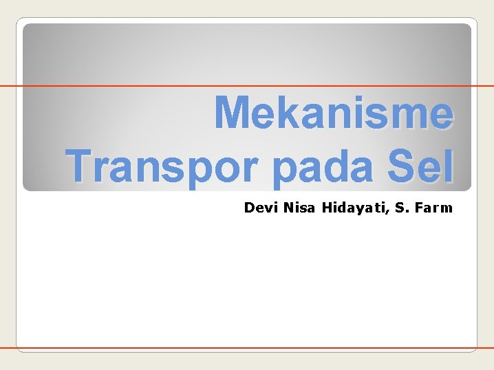 Mekanisme Transpor pada Sel Devi Nisa Hidayati, S. Farm 