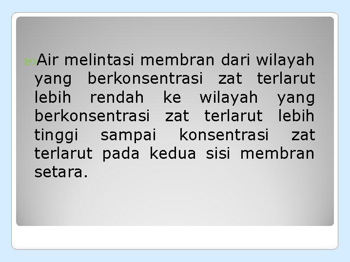  Air melintasi membran dari wilayah yang berkonsentrasi zat terlarut lebih rendah ke wilayah