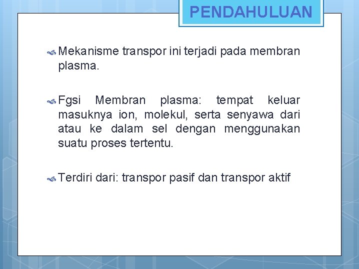 PENDAHULUAN Mekanisme transpor ini terjadi pada membran plasma. Fgsi Membran plasma: tempat keluar masuknya