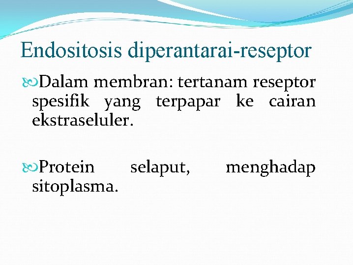 Endositosis diperantarai-reseptor Dalam membran: tertanam reseptor spesifik yang terpapar ke cairan ekstraseluler. Protein selaput,