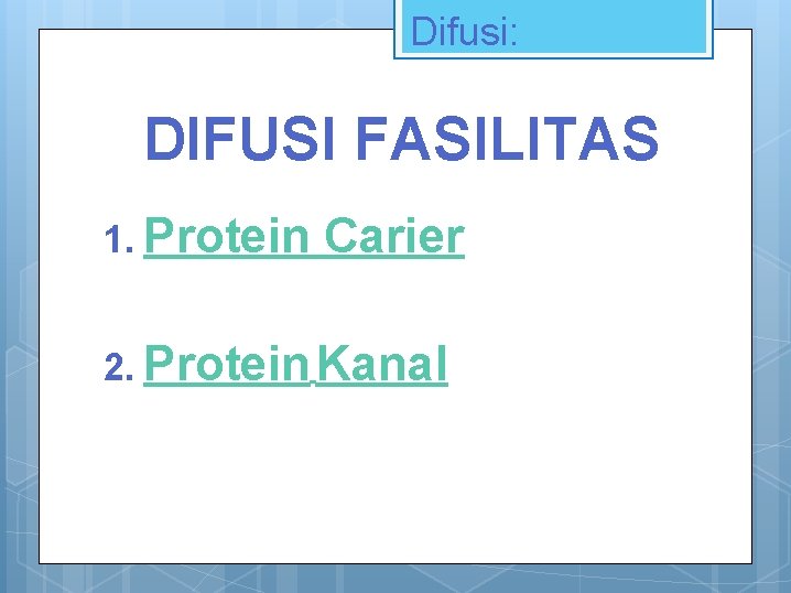 Difusi: DIFUSI FASILITAS 1. Protein Carier 2. Protein Kanal 